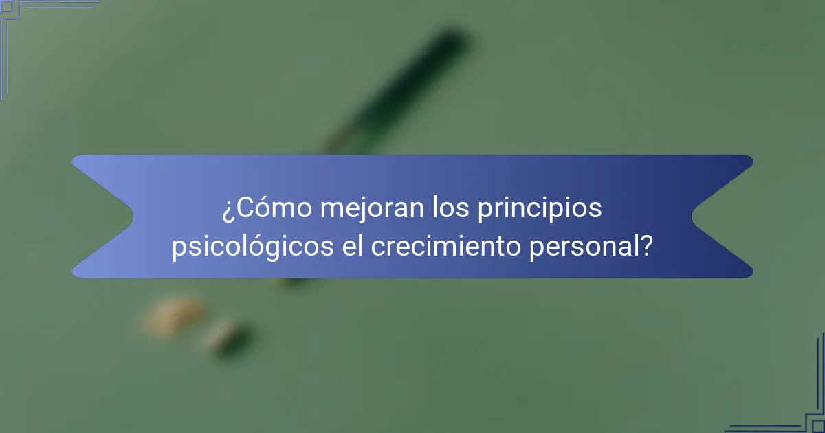 ¿Cómo mejoran los principios psicológicos el crecimiento personal?
