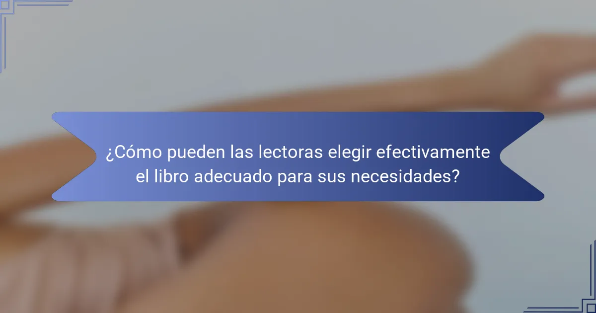 ¿Cómo pueden las lectoras elegir efectivamente el libro adecuado para sus necesidades?