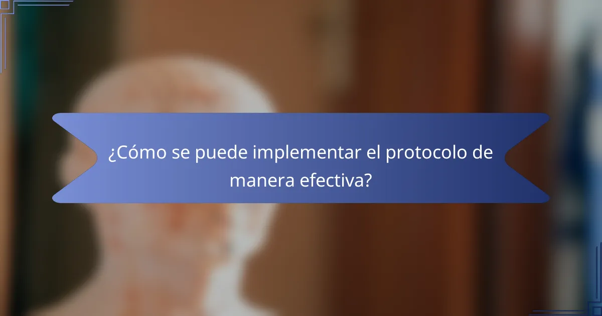 ¿Cómo se puede implementar el protocolo de manera efectiva?