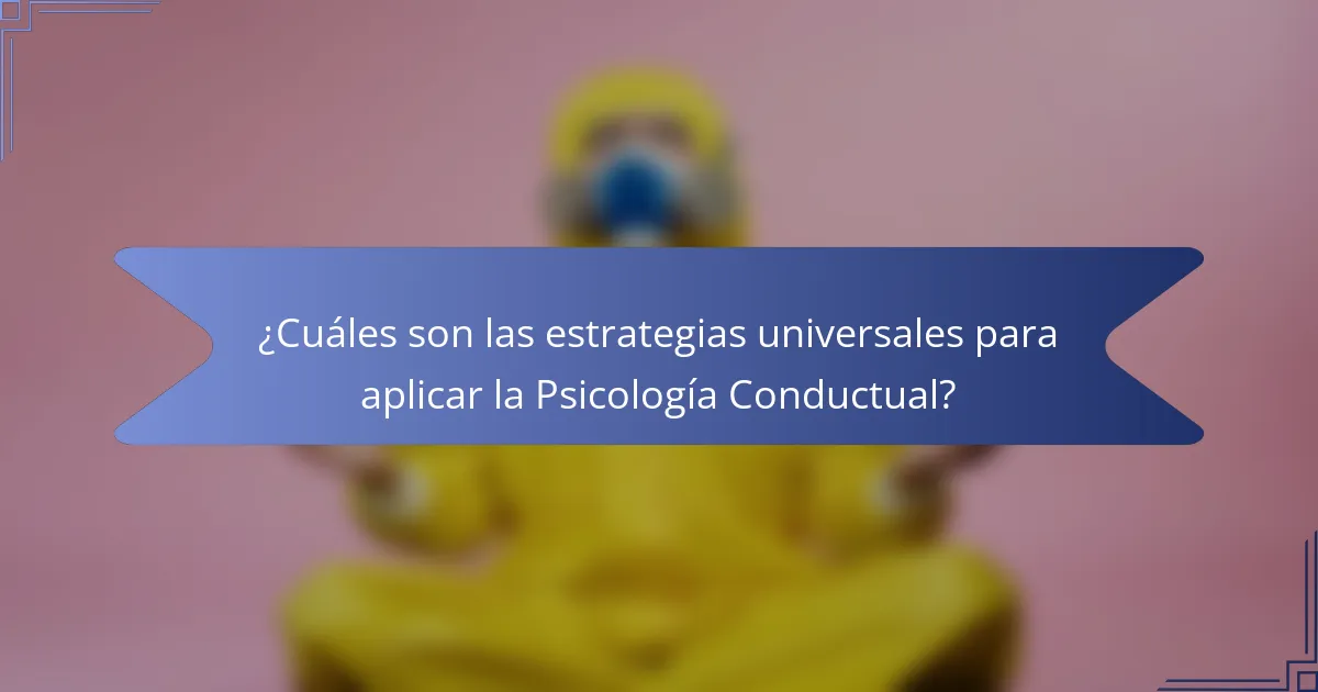 ¿Cuáles son las estrategias universales para aplicar la Psicología Conductual?