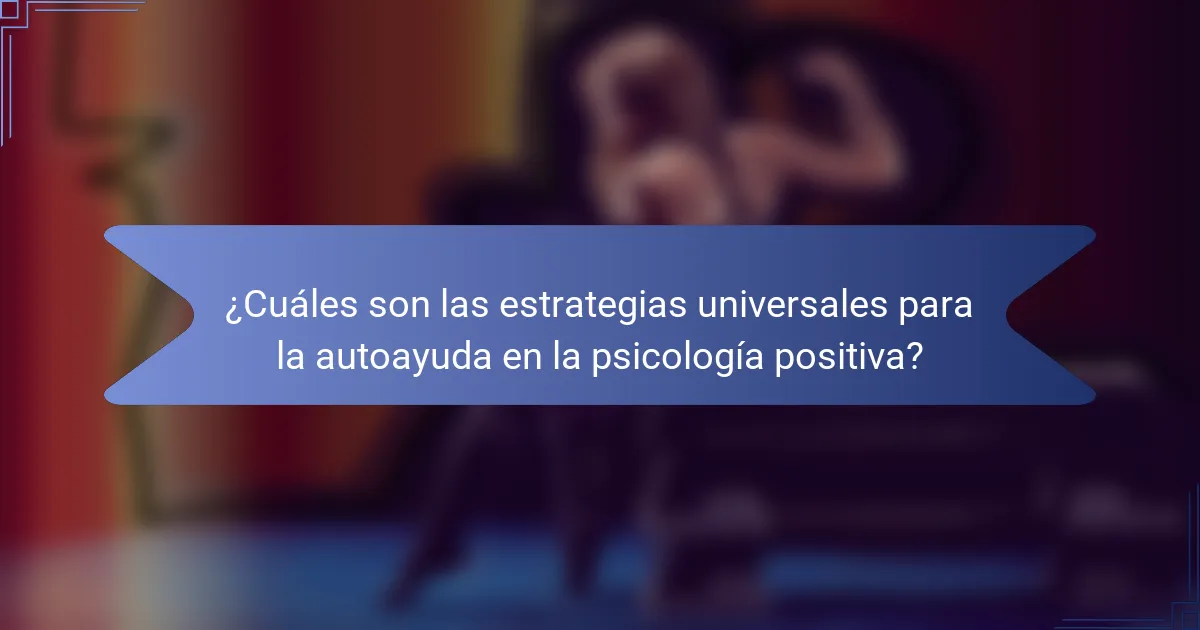 ¿Cuáles son las estrategias universales para la autoayuda en la psicología positiva?