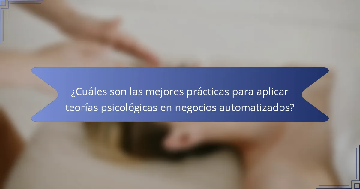 ¿Cuáles son las mejores prácticas para aplicar teorías psicológicas en negocios automatizados?