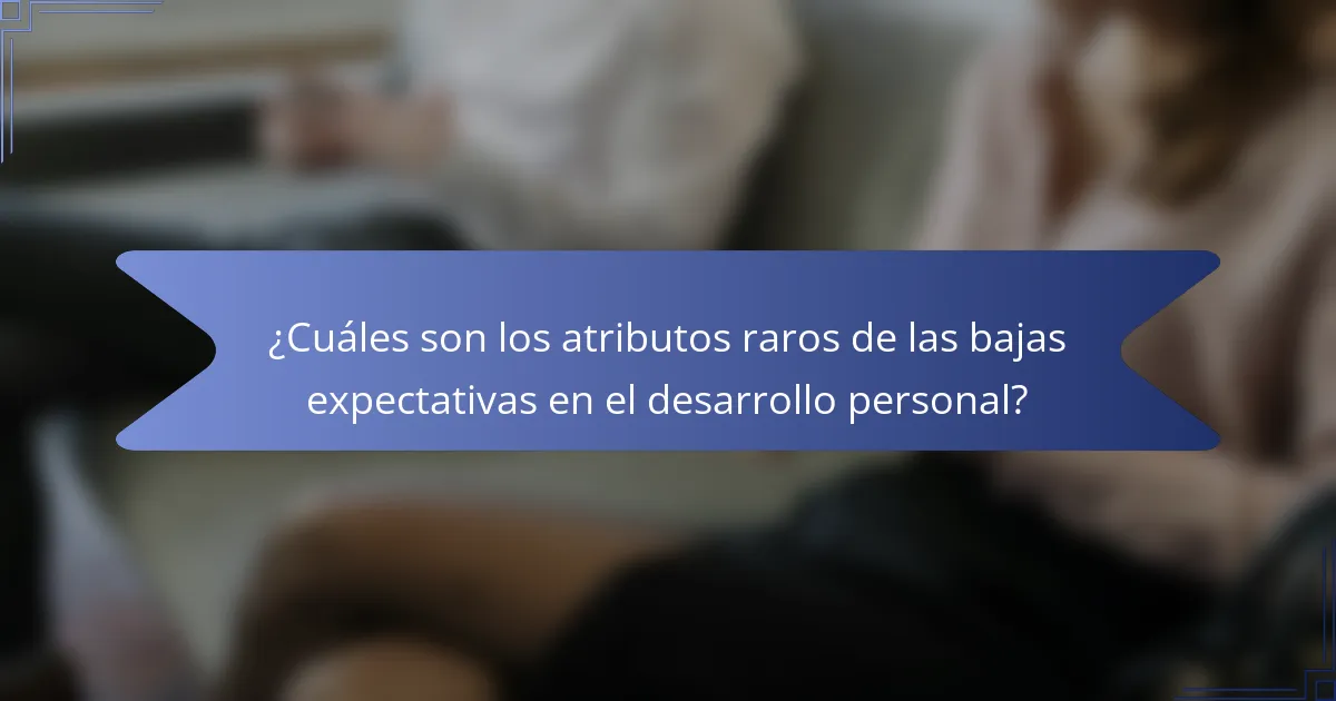¿Cuáles son los atributos raros de las bajas expectativas en el desarrollo personal?