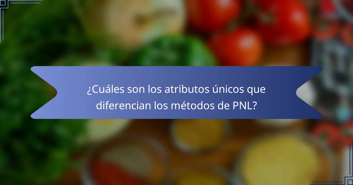¿Cuáles son los atributos únicos que diferencian los métodos de PNL?