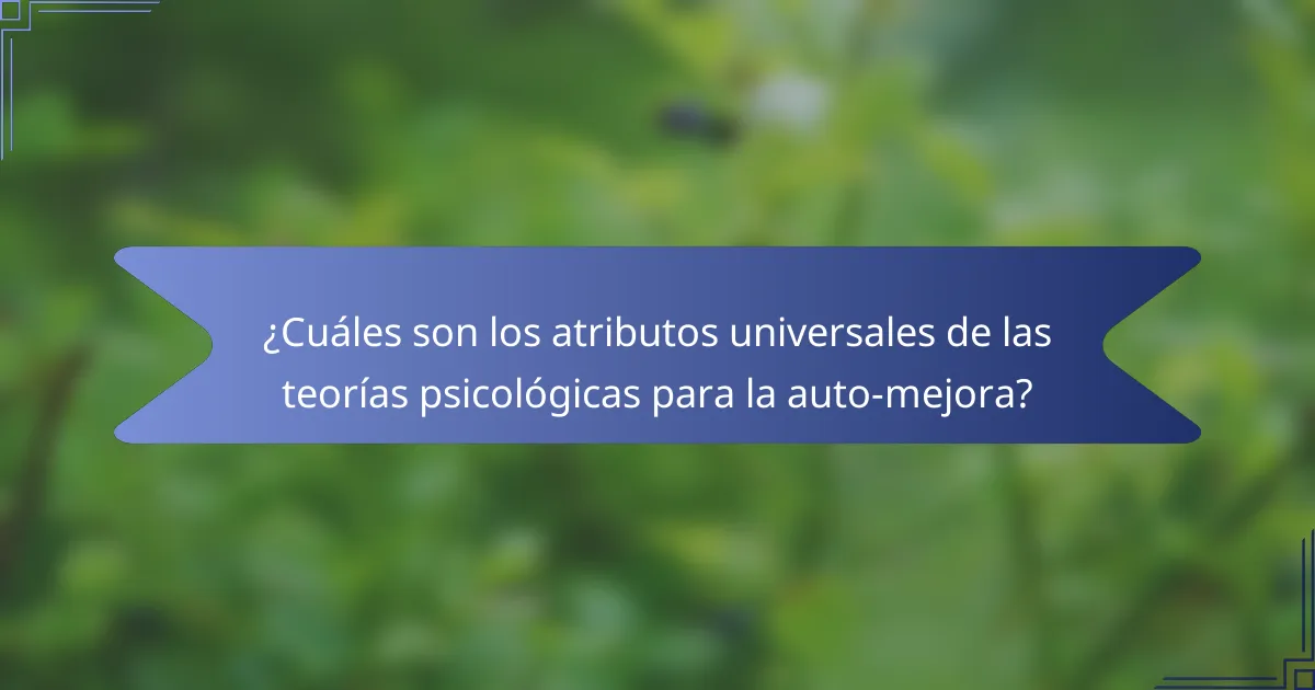 ¿Cuáles son los atributos universales de las teorías psicológicas para la auto-mejora?