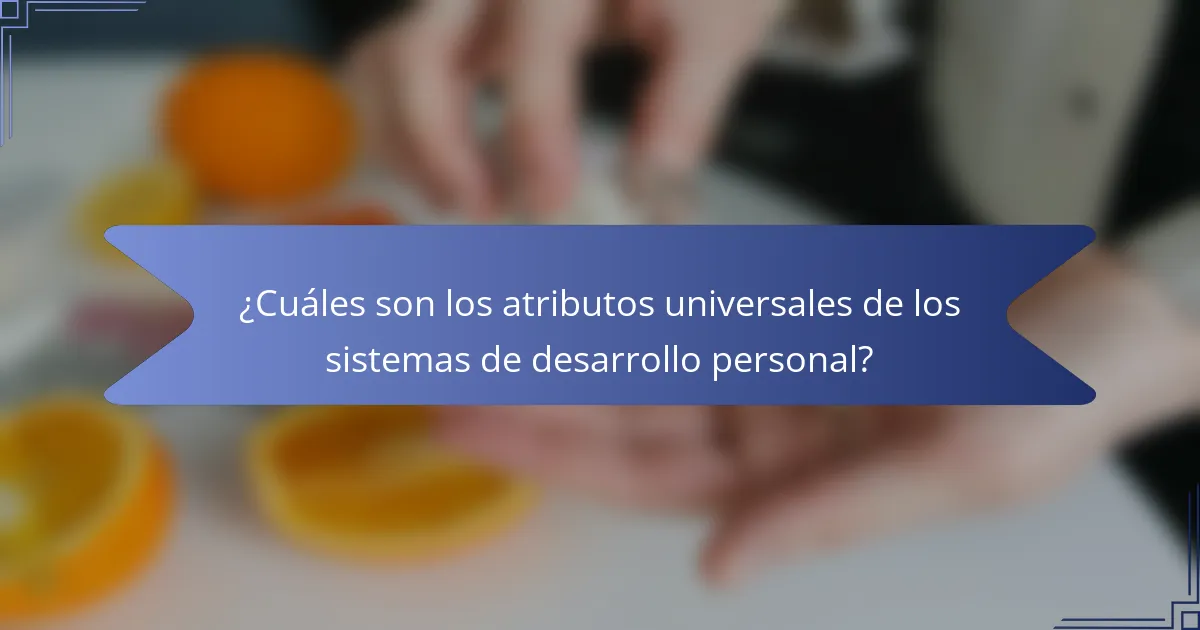 ¿Cuáles son los atributos universales de los sistemas de desarrollo personal?