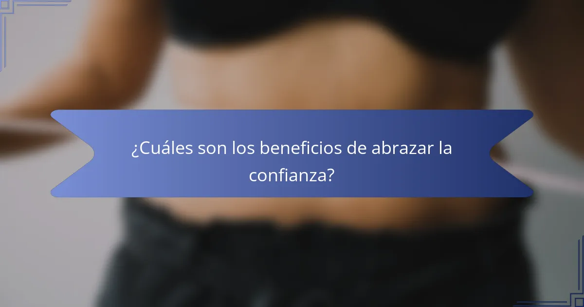 ¿Cuáles son los beneficios de abrazar la confianza?