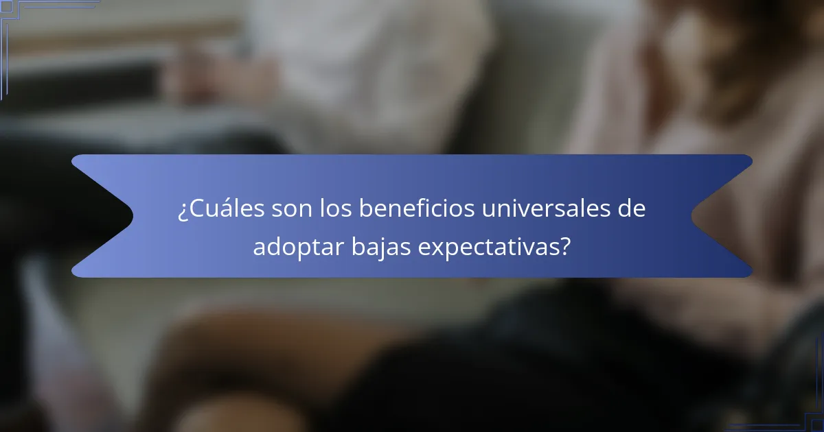 ¿Cuáles son los beneficios universales de adoptar bajas expectativas?