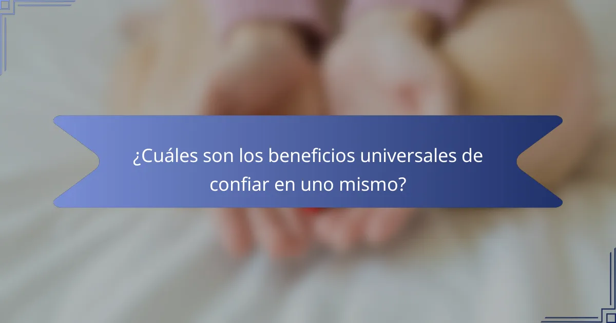 ¿Cuáles son los beneficios universales de confiar en uno mismo?