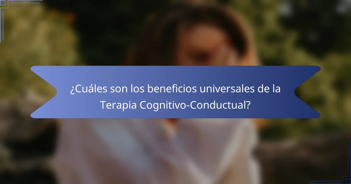 ¿Cuáles son los beneficios universales de la Terapia Cognitivo-Conductual?