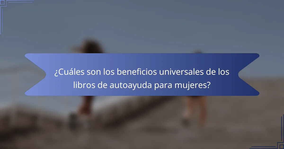 ¿Cuáles son los beneficios universales de los libros de autoayuda para mujeres?