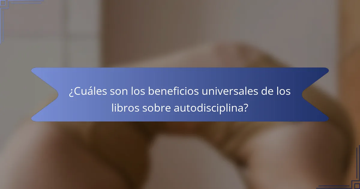 ¿Cuáles son los beneficios universales de los libros sobre autodisciplina?