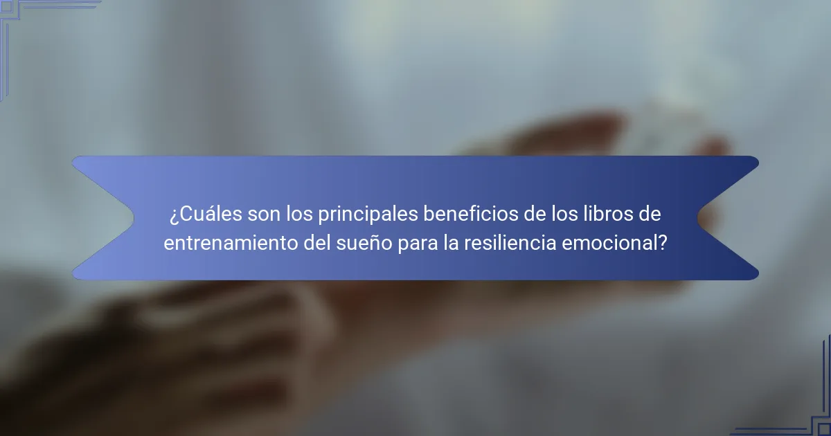 ¿Cuáles son los principales beneficios de los libros de entrenamiento del sueño para la resiliencia emocional?