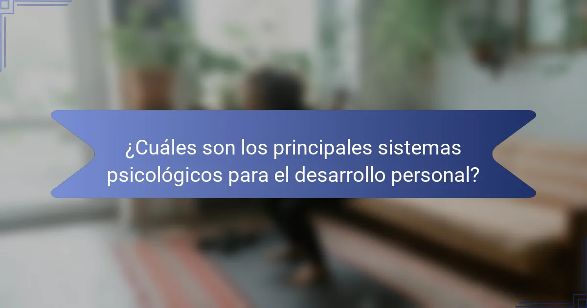 ¿Cuáles son los principales sistemas psicológicos para el desarrollo personal?
