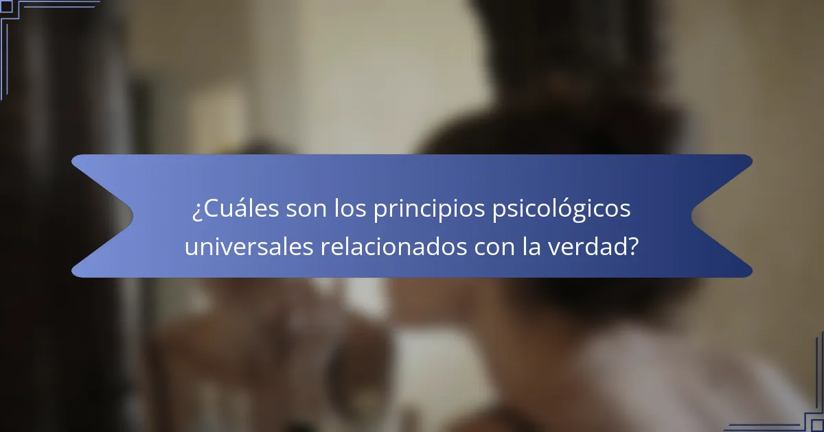 ¿Cuáles son los principios psicológicos universales relacionados con la verdad?