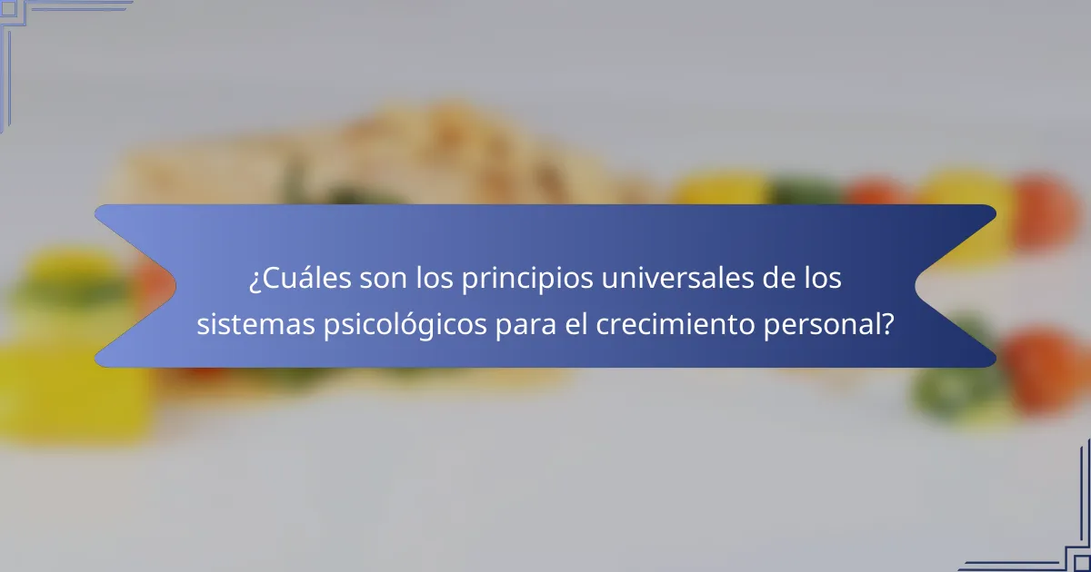 ¿Cuáles son los principios universales de los sistemas psicológicos para el crecimiento personal?