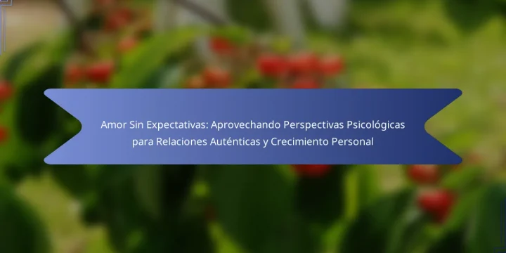 Amor Sin Expectativas: Aprovechando Perspectivas Psicológicas para Relaciones Auténticas y Crecimiento Personal