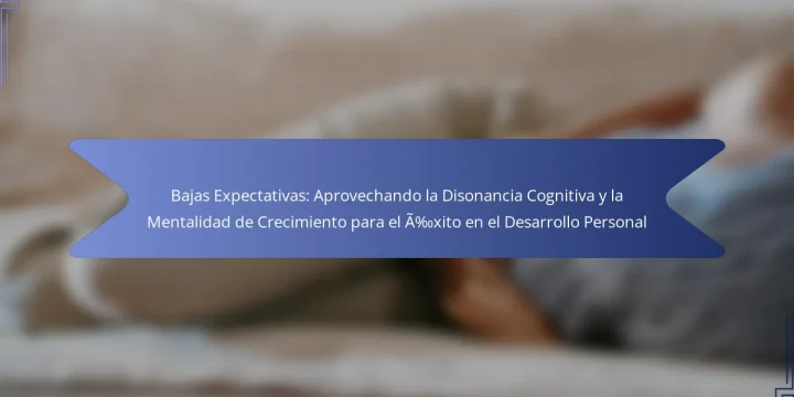 Bajas Expectativas: Aprovechando la Disonancia Cognitiva y la Mentalidad de Crecimiento para el Éxito en el Desarrollo Personal