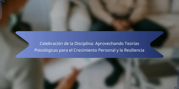 Celebración de la Disciplina: Aprovechando Teorías Psicológicas para el Crecimiento Personal y la Resiliencia