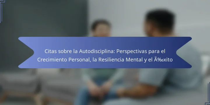 Citas sobre la Autodisciplina: Perspectivas para el Crecimiento Personal, la Resiliencia Mental y el Éxito