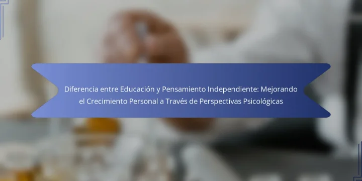Diferencia entre Educación y Pensamiento Independiente: Mejorando el Crecimiento Personal a Través de Perspectivas Psicológicas