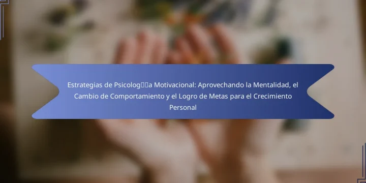 Estrategias de Psicología Motivacional: Aprovechando la Mentalidad, el Cambio de Comportamiento y el Logro de Metas para el Crecimiento Personal