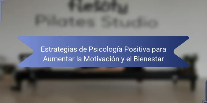Estrategias de Psicología Positiva para Aumentar la Motivación y el Bienestar