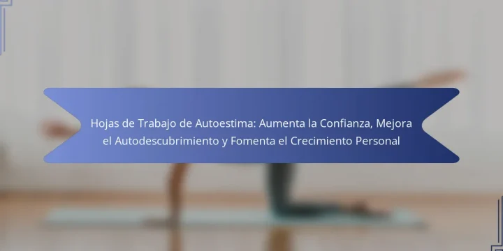 Hojas de Trabajo de Autoestima: Aumenta la Confianza, Mejora el Autodescubrimiento y Fomenta el Crecimiento Personal