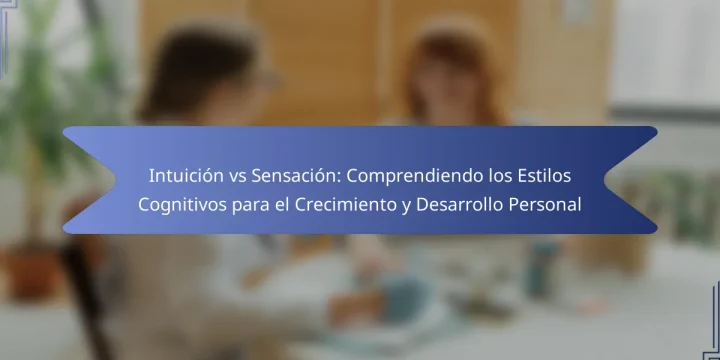 Intuición vs Sensación: Comprendiendo los Estilos Cognitivos para el Crecimiento y Desarrollo Personal