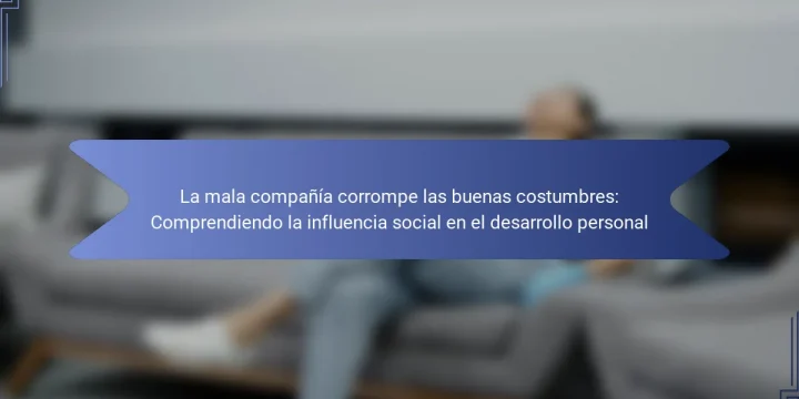 La mala compañía corrompe las buenas costumbres: Comprendiendo la influencia social en el desarrollo personal