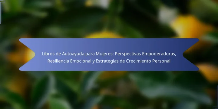 Libros de Autoayuda para Mujeres: Perspectivas Empoderadoras, Resiliencia Emocional y Estrategias de Crecimiento Personal