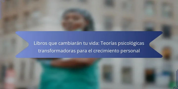 Libros que cambiarán tu vida: Teorías psicológicas transformadoras para el crecimiento personal