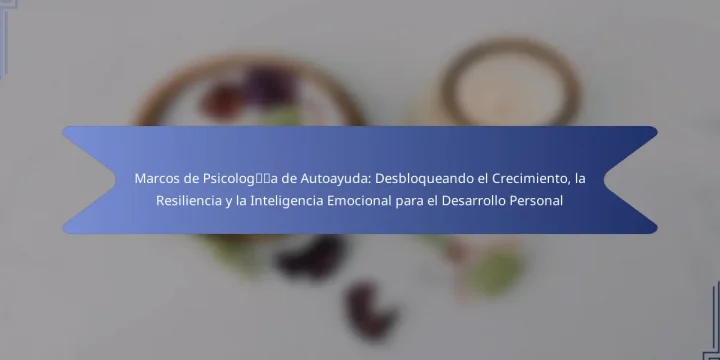 Marcos de Psicología de Autoayuda: Desbloqueando el Crecimiento, la Resiliencia y la Inteligencia Emocional para el Desarrollo Personal