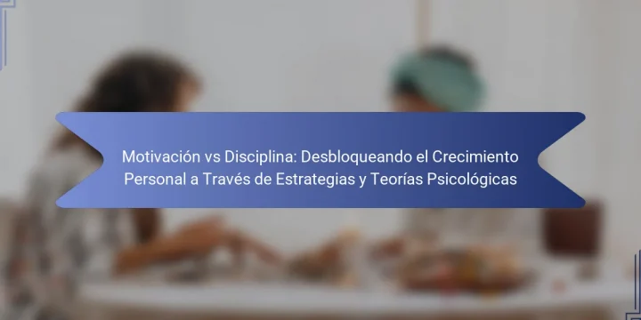 Motivación vs Disciplina: Desbloqueando el Crecimiento Personal a Través de Estrategias y Teorías Psicológicas