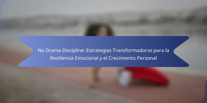 No Drama Discipline: Estrategias Transformadoras para la Resiliencia Emocional y el Crecimiento Personal