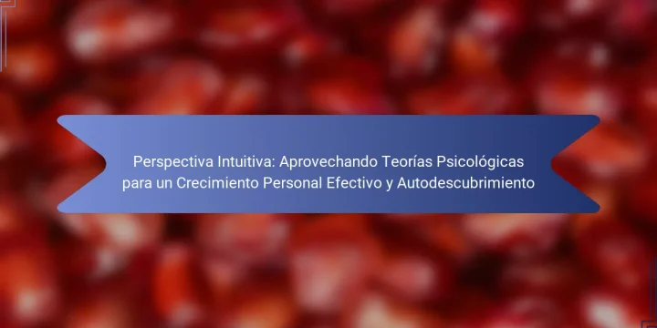 Perspectiva Intuitiva: Aprovechando Teorías Psicológicas para un Crecimiento Personal Efectivo y Autodescubrimiento