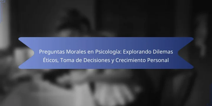 Preguntas Morales en Psicología: Explorando Dilemas Éticos, Toma de Decisiones y Crecimiento Personal