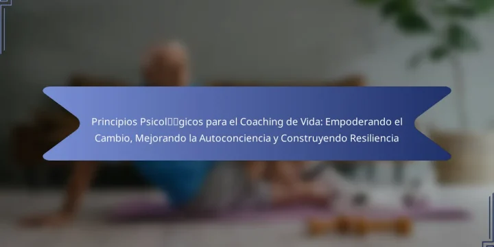 Principios Psicológicos para el Coaching de Vida: Empoderando el Cambio, Mejorando la Autoconciencia y Construyendo Resiliencia