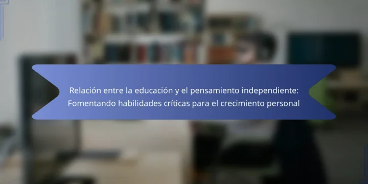 Relación entre la educación y el pensamiento independiente: Fomentando habilidades críticas para el crecimiento personal