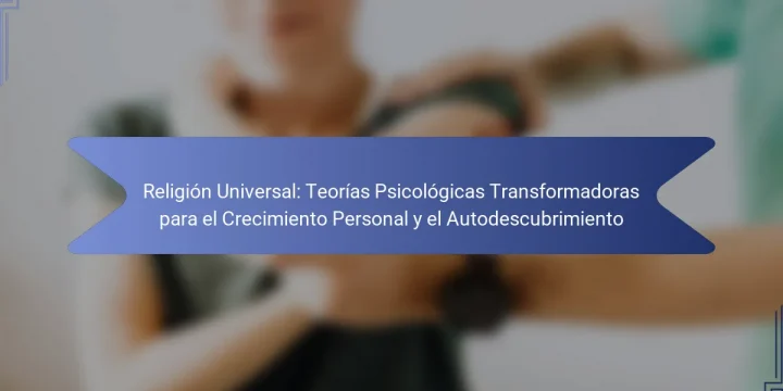 Religión Universal: Teorías Psicológicas Transformadoras para el Crecimiento Personal y el Autodescubrimiento
