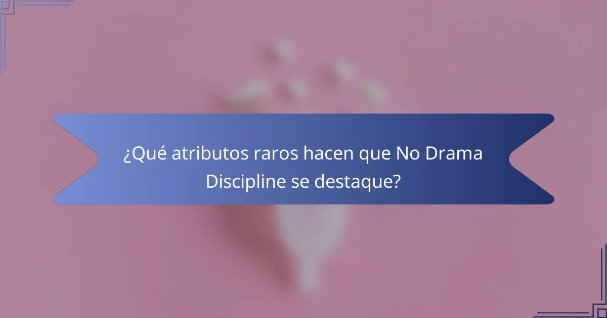¿Qué atributos raros hacen que No Drama Discipline se destaque?