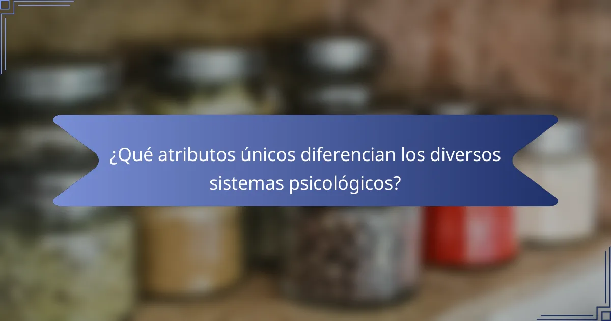 ¿Qué atributos únicos diferencian los diversos sistemas psicológicos?