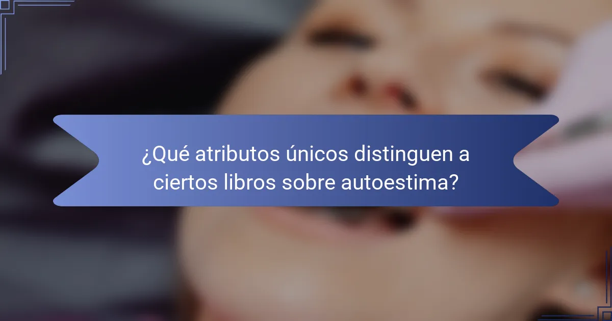¿Qué atributos únicos distinguen a ciertos libros sobre autoestima?