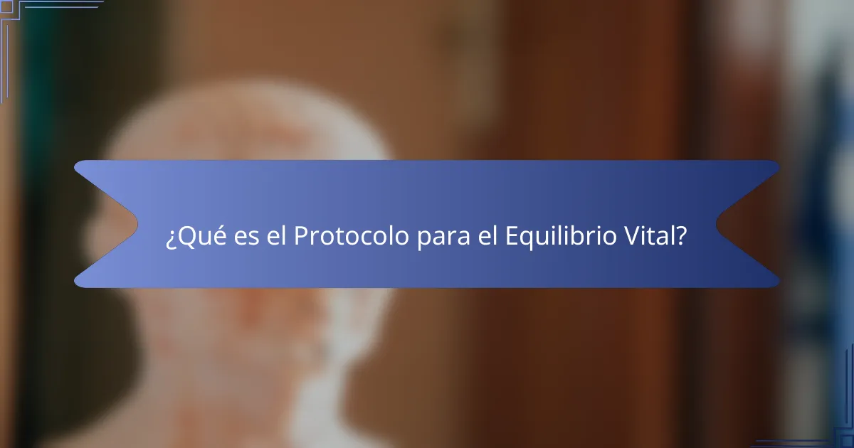 ¿Qué es el Protocolo para el Equilibrio Vital?