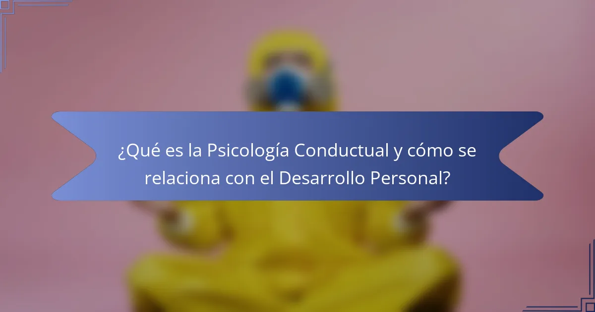 ¿Qué es la Psicología Conductual y cómo se relaciona con el Desarrollo Personal?