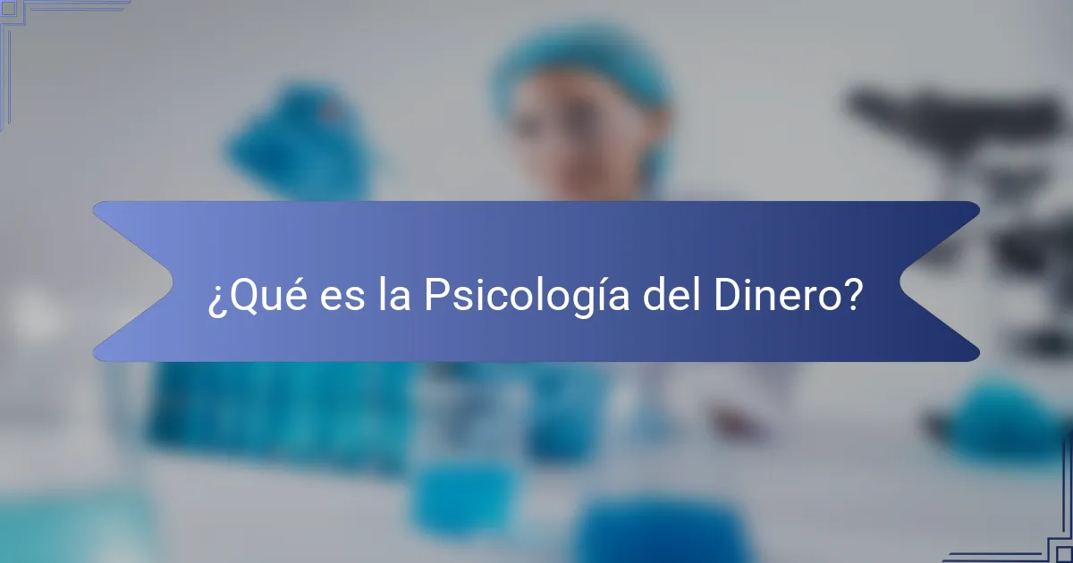 ¿Qué es la Psicología del Dinero?