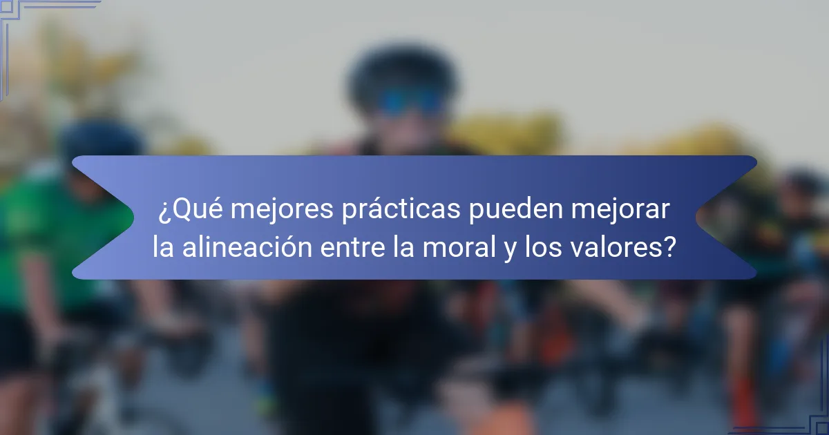 ¿Qué mejores prácticas pueden mejorar la alineación entre la moral y los valores?