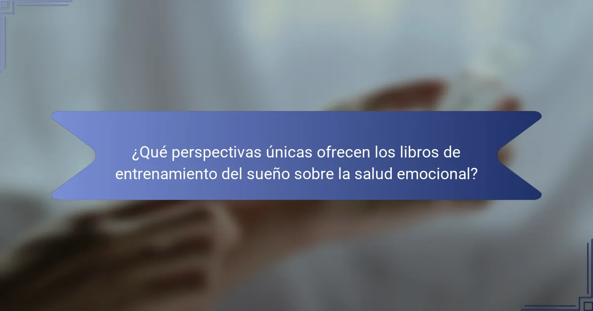 ¿Qué perspectivas únicas ofrecen los libros de entrenamiento del sueño sobre la salud emocional?