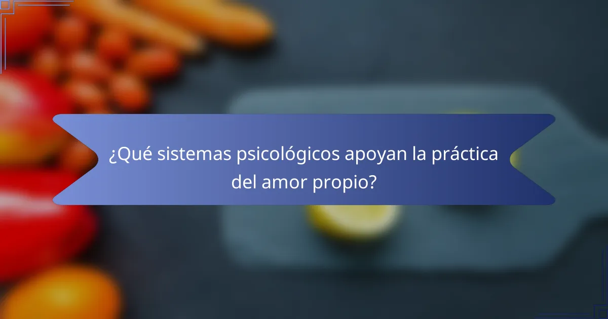 ¿Qué sistemas psicológicos apoyan la práctica del amor propio?